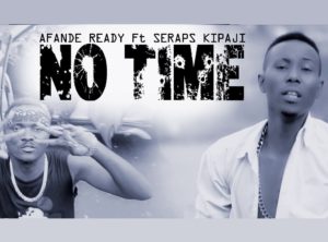 Afande Ready Feat Seraps Kipaji - No Time